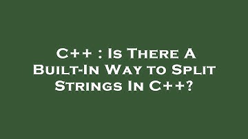 C++ : Is There A Built-In Way to Split Strings In C++?