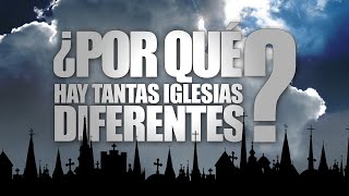 ¿Por Qué Hay Tantas Iglesias? ¿Por Qué Hay Tantas Iglesias?