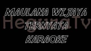 Maulana Wijaya - Ternyata ( Versi Karaoke Tanpa Vocal )