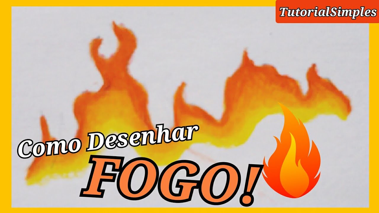 Como Desenhar Fogo? Dicas e Tutorial Passo a Passo