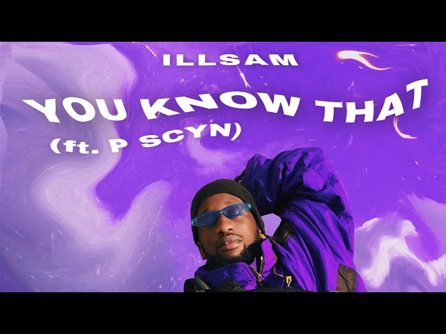 ILLSAM - You Know That (ft. P Scyn) [Visualiser] class=