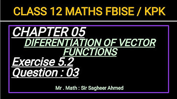 LEC 62 | CHAP 05 I DIFF OF VECTOR FUNCTIONS IEx 5.2 | Q3 | CLASS 12 MATH I KPK & FBISE NEW BOOKI