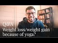 Qa 3 weight loss weight gain because of yoga