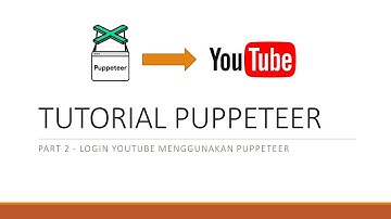 (Master Puppeter) Part 2 - Login Ke Youtube Menggunakan Puppeteer