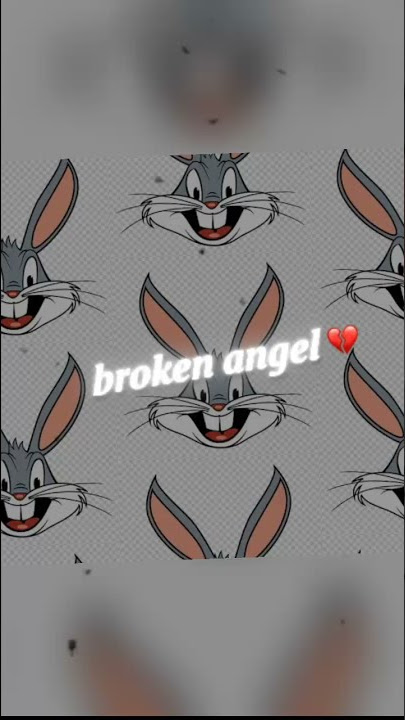 bugs bunny edit (broken angel)