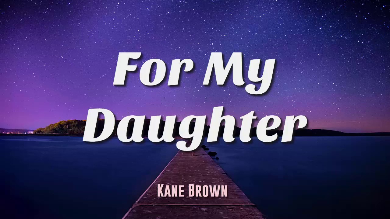 Kane Brown - FOR MY DAUGHTER (Lyrics) - YouTube