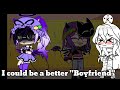 I can be a better &quot;Boyfriend&quot;|Sierra-Chan|