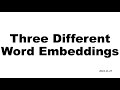 2024 11 27 Three Different Word Embeddings