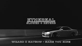 wizard x matbow - make you mine (slowed + reverb)