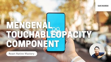 Mengenal TouchableOpacity Component - Tutorial React Native 2021 (28/54)