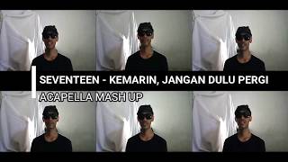 SEVENTEEN - KEMARIN, JANGAN DULU PERGI [ACAPELLA MASH UP]
