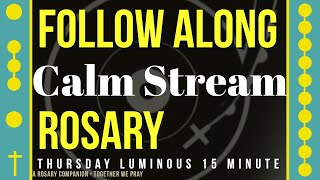 THURSDAY - LUMINOUS - Follow Along Rosary - 15 Minute - CALM STREAM