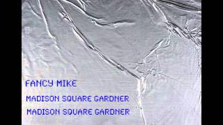 Madison Square Gardner - Fancy Mike