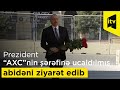 Prezident Azərbaycan Xalq Cümhuriyyətinin şərəfinə ucaldılmış abidəni ziyarət edib