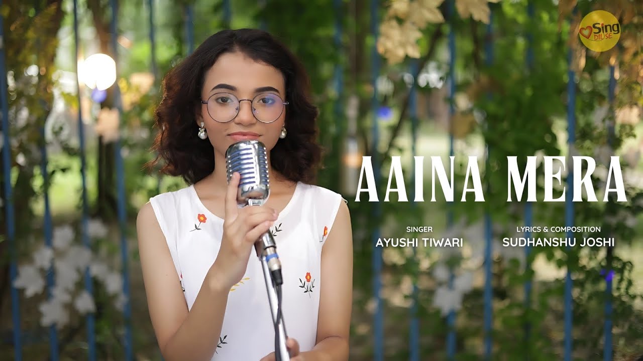 Aaina Mera By Ayushi Tiwari | Sudhanshu Joshi | SDS Original | Sing Dil Se | New Song Aaina Mera By Ayushi Tiwari | Sudhanshu Joshi | SDS Original | Sing Dil Se | New Song