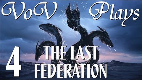 The Federation Blooms - VoV Plays The Last Federation - Part 4