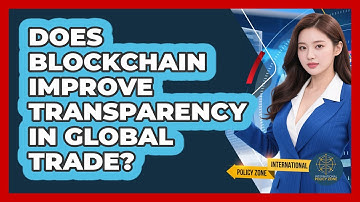 Does Blockchain Improve Transparency In Global Trade? - International Policy Zone