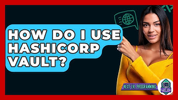 How Do I Use HashiCorp Vault? - Next LVL Programming