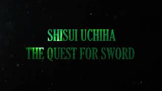 Shisui Uchiha The Quest For Sword Teaser Introduction To The World