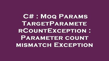 C# : Moq Params TargetParameterCountException : Parameter count mismatch Exception