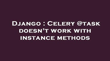 Django : Celery @task doesn