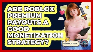 Are Roblox Premium Payouts A Good Monetization Strategy? - Open World Tycoons