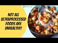 Not All Ultraprocessed Foods Are Unhealthy!
