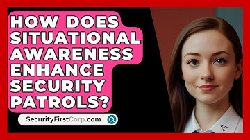 How Does Situational Awareness Enhance Security Patrols? - SecurityFirstCorp.com