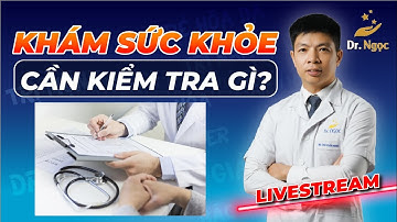 Muốn Khám Sức Khoẻ Thì Cần Kiểm Tra Những Gì