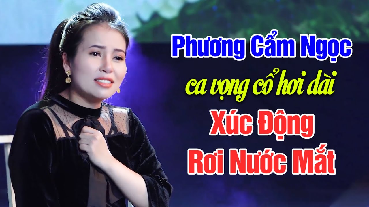 Phương Cẩm Ngọc Ca Vọng Cổ Hơi Dài Xúc Động Nghẹo Ngào Rơi Lệ YouTube