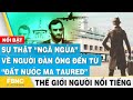 Sự thật ngã ngửa về người đàn ông đến từ đất nước ma Taured | Thế giới người nổi tiếng | FBNC