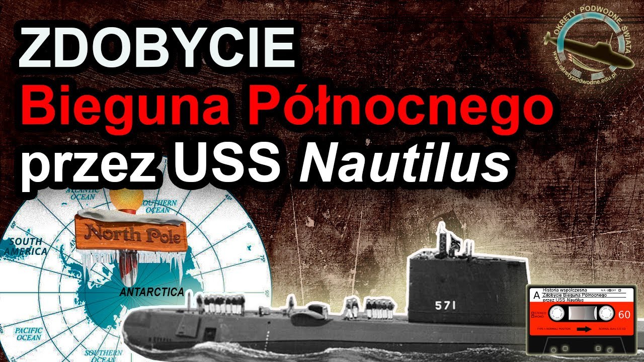 Zdobycie Bieguna Północnego przez atomowy okręt podwodny USS Nautilus. Rejs w nieznane wody Arktyki.