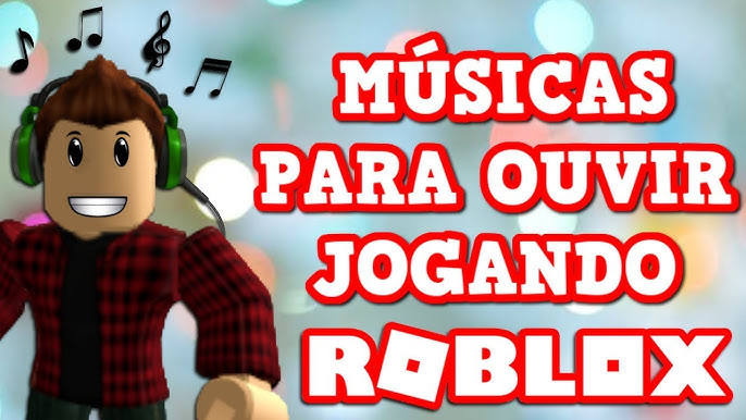 MÚSICAS PARA OUVIR JOGANDO ROBLOX 