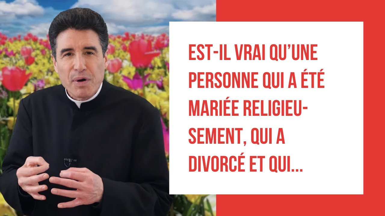 DMPV #172 - Est-il vrai qu’une personne qui a été mariée religieusement, qui a divorcé et qui...