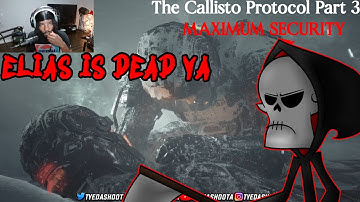 ELIAS IS DEAD YA! RIP ELIAS IN THE CHAT YA! | THE CALLISTO PROTOCOL PART 3 ON HARD MAXIMUM SECURITY
