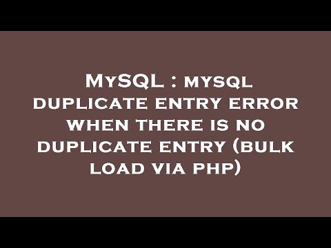MySQL : mysql duplicate entry error when there is no duplicate entry (bulk load via php)