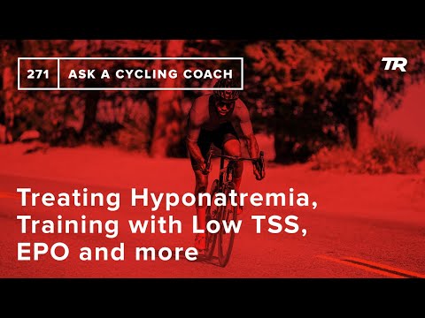 Treating Hyponatremia, Training with Low TSS, EPO and more – Ask a Cycling Coach 271