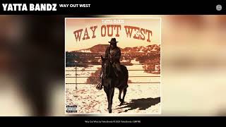 Yatta Bandz - Way Out West (Official Audio)