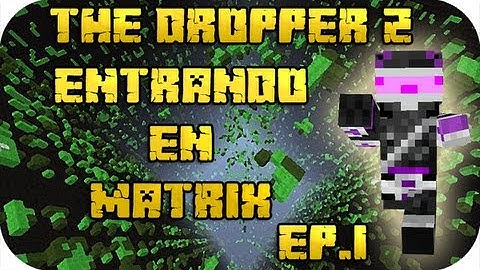 Minecraft - The Dropper 2 EP.1 - ENTRANDO EN MATRIX