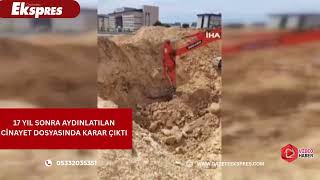 17 Yıl Sonra Aydınlatılan Cinayet Dosyasında Karar Çıktı