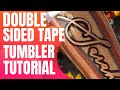 How To Double sided tape Tumbler Tutorial