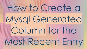 How to Create a Mysql Generated Column for the Most Recent Entry