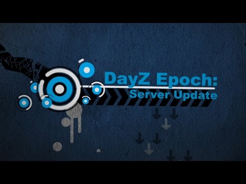 dayz epoch tutorials: how to update dayz epoch server