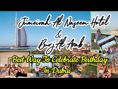 Jumeirah Al Naseem Hotel & Burj Al Arab. Best Way To Celebrate Birthday in Dubai
