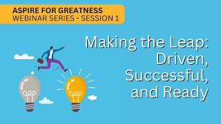 Making the Leap: Driven, Successful, and Ready - Aspire for Greatness session 1 screenshot 3