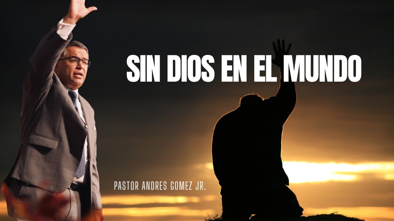 Sin Dios en el Mundo - Pastor Andres Gómez Jr. (Predicación Bautista, Fundamental)