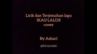 lirik dan terjemahan lagu IKAU LALOJI cover by Ashari