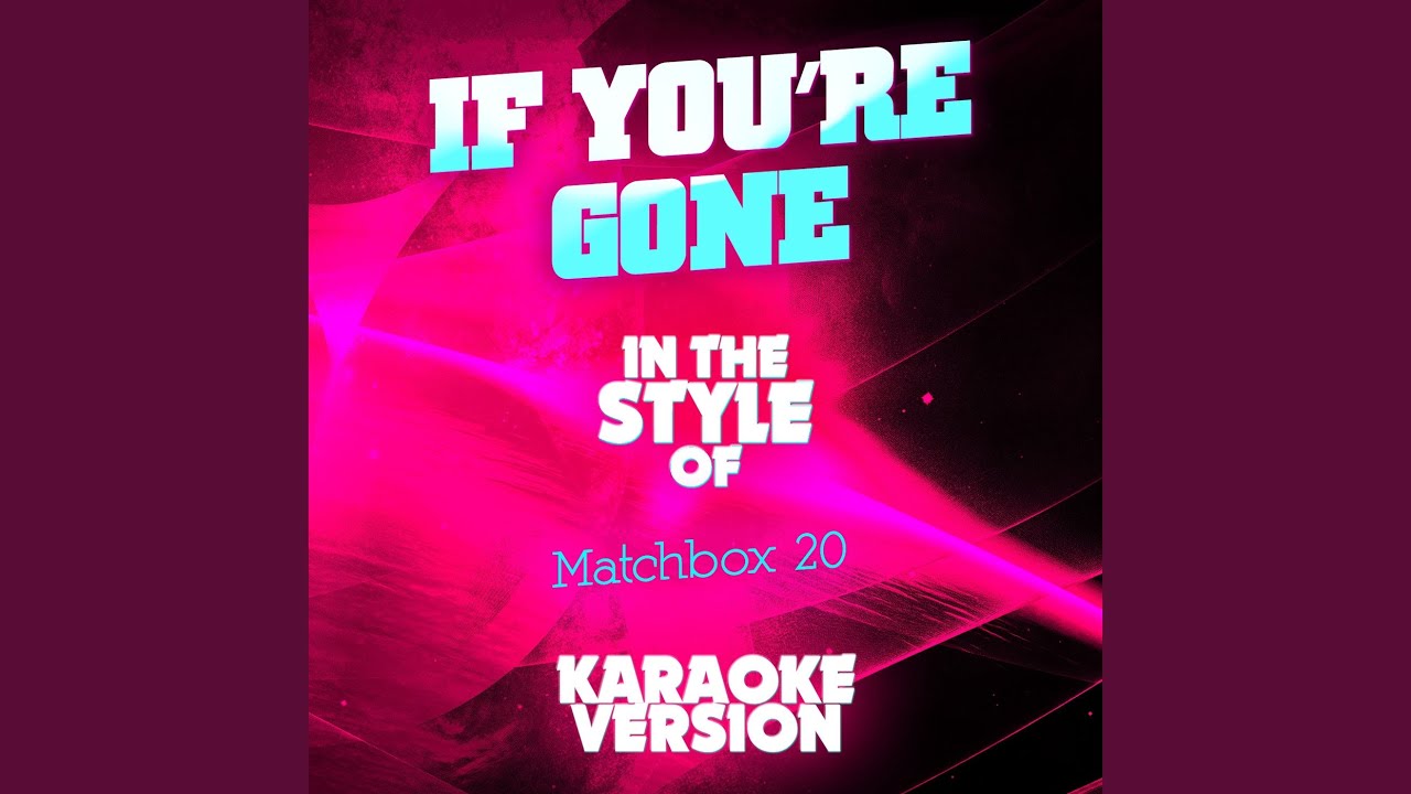 If You're Gone (In the Style of Matchbox 20) (Karaoke Version) YouTube