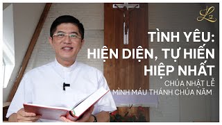 TÌNH YÊU: HIỆN DIỆN, TỰ HIẾN, HIỆP NHẤT - Lễ Mình Máu Thánh Chua B |  Lm. Đaminh Nguyễn Thiết Thắng