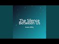 The Silence Between Us